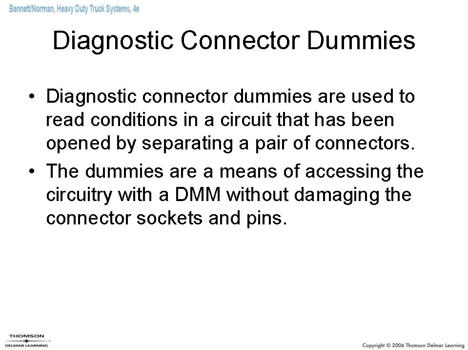 Diagnostic Connector Dummies • Diagnostic connector dummies are used to read conditions in a Diagnostic Connector Dummies • Diagnostic connector dummies are used to read conditions in a