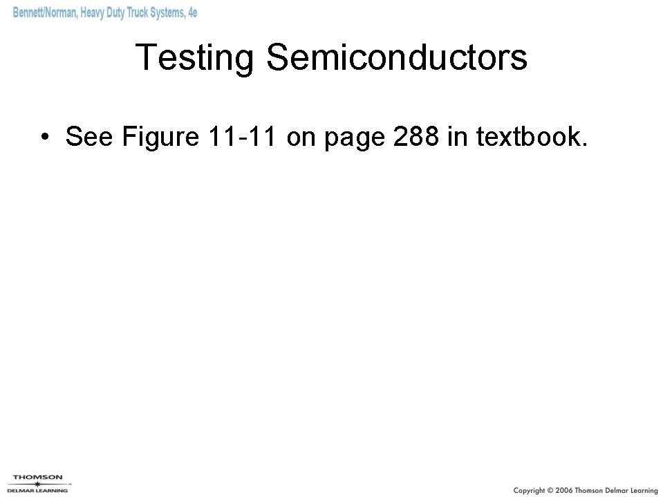 Testing Semiconductors • See Figure 11 -11 on page 288 in textbook. Testing Semiconductors • See Figure 11 -11 on page 288 in textbook.