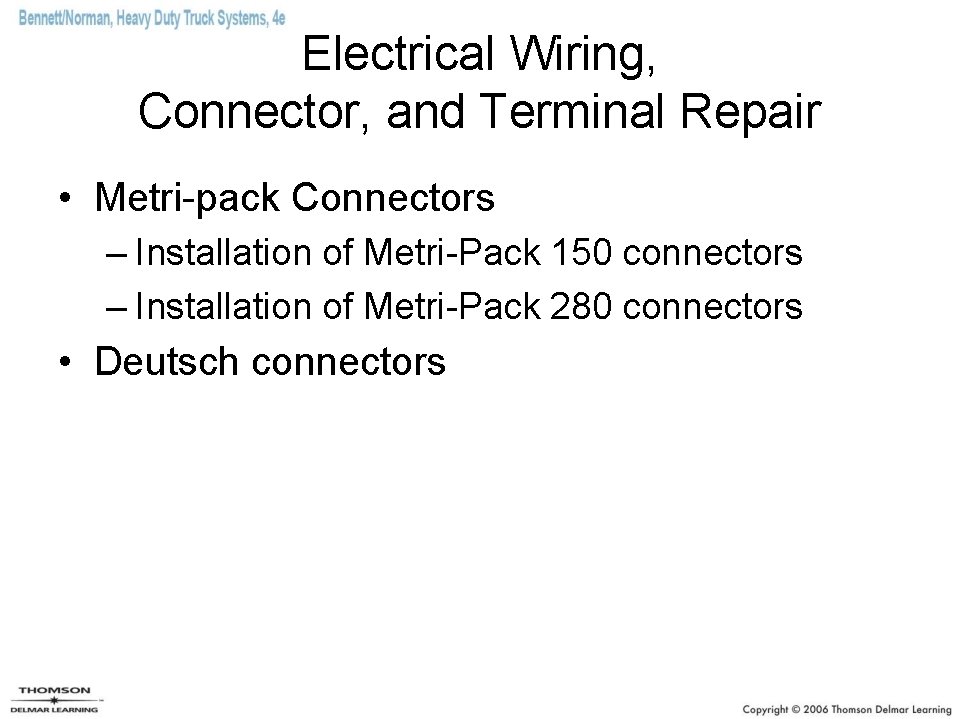 Electrical Wiring, Connector, and Terminal Repair • Metri-pack Connectors – Installation of Metri-Pack 150 Electrical Wiring, Connector, and Terminal Repair • Metri-pack Connectors – Installation of Metri-Pack 150