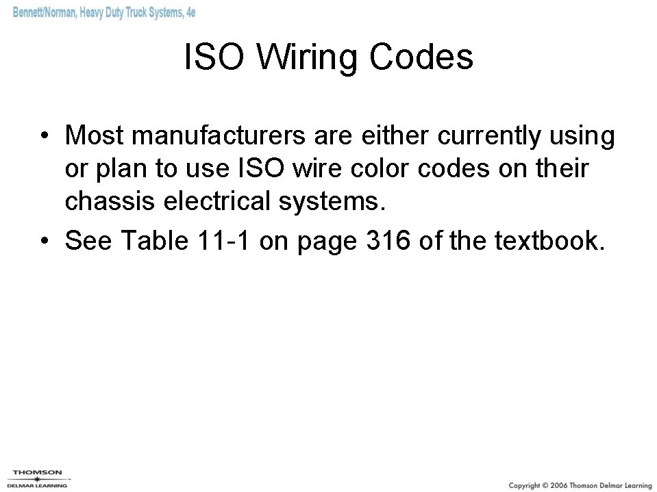 ISO Wiring Codes • Most manufacturers are either currently using or plan to use ISO Wiring Codes • Most manufacturers are either currently using or plan to use