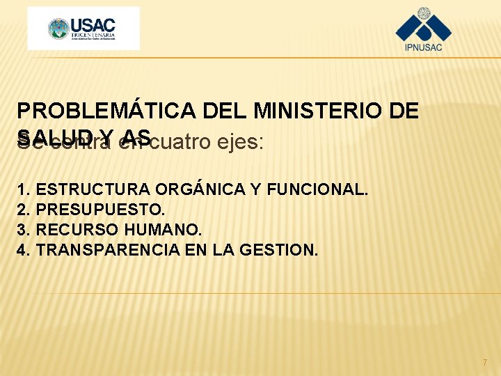 PROBLEMÁTICA DEL MINISTERIO DE SALUD Y AS Se centra en cuatro ejes: 1. ESTRUCTURA