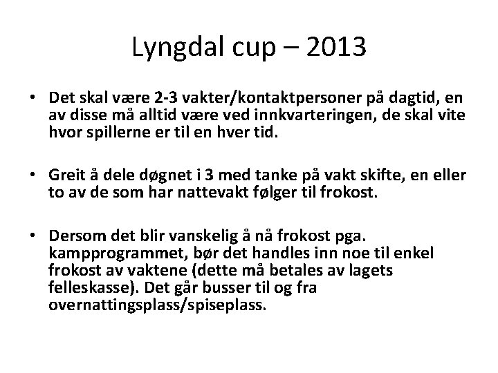 Lyngdal cup – 2013 • Det skal være 2 -3 vakter/kontaktpersoner på dagtid, en