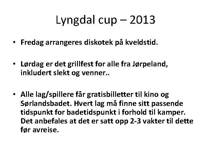 Lyngdal cup – 2013 • Fredag arrangeres diskotek på kveldstid. • Lørdag er det