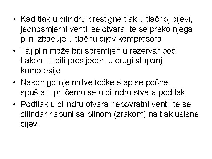  • Kad tlak u cilindru prestigne tlak u tlačnoj cijevi, jednosmjerni ventil se