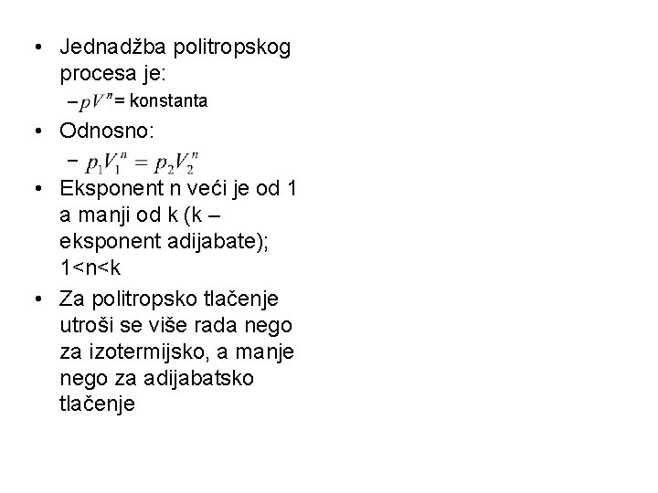  • Jednadžba politropskog procesa je: – = konstanta • Odnosno: – • Eksponent