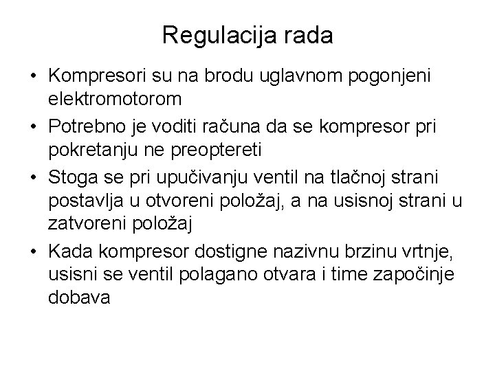 Regulacija rada • Kompresori su na brodu uglavnom pogonjeni elektromotorom • Potrebno je voditi