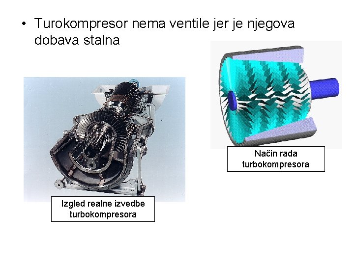  • Turokompresor nema ventile jer je njegova dobava stalna Način rada turbokompresora Izgled
