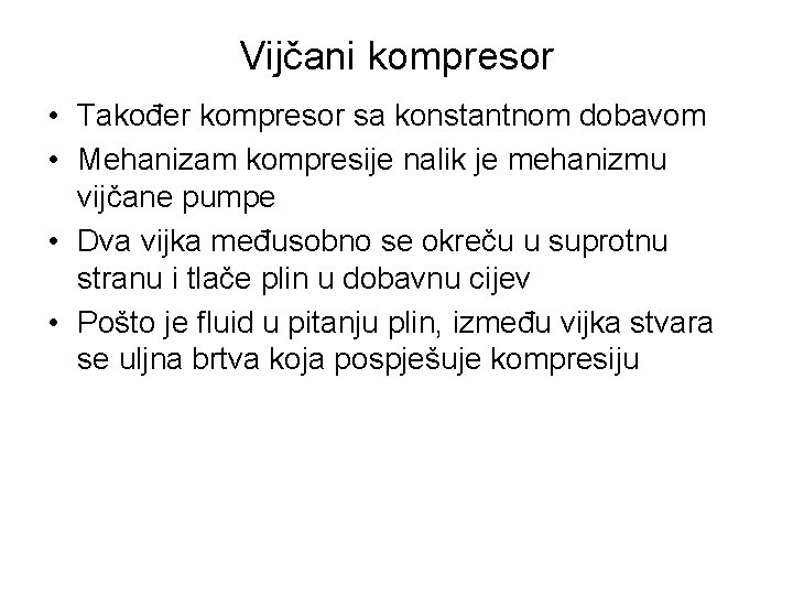 Vijčani kompresor • Također kompresor sa konstantnom dobavom • Mehanizam kompresije nalik je mehanizmu