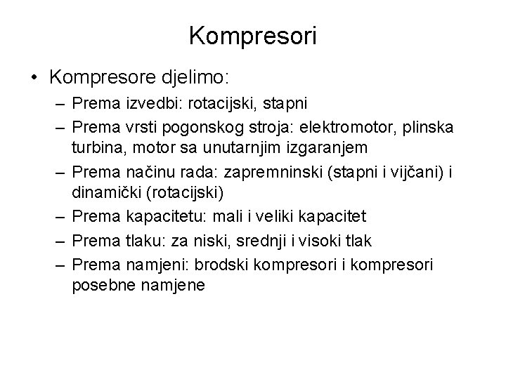 Kompresori • Kompresore djelimo: – Prema izvedbi: rotacijski, stapni – Prema vrsti pogonskog stroja: