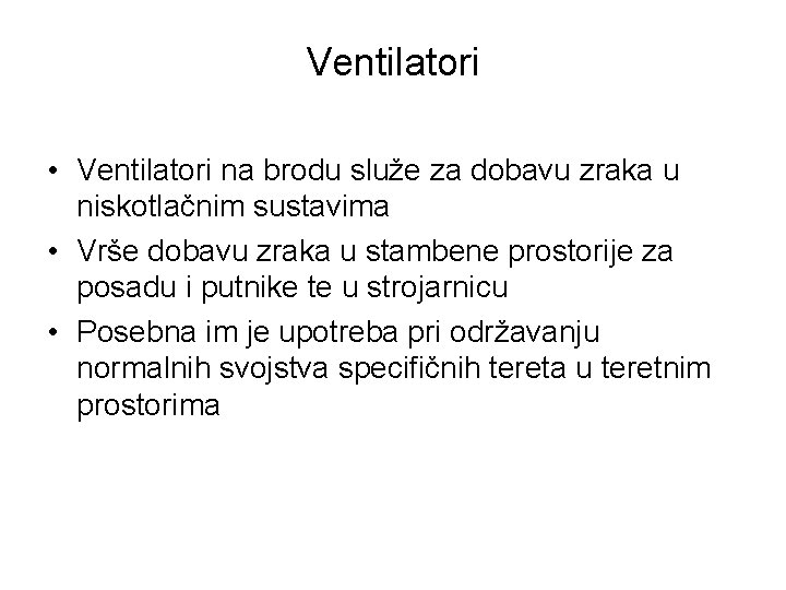 Ventilatori • Ventilatori na brodu služe za dobavu zraka u niskotlačnim sustavima • Vrše