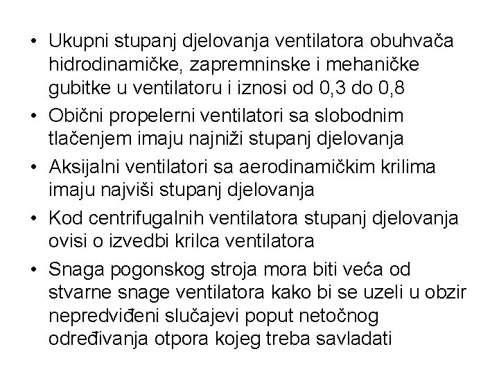  • Ukupni stupanj djelovanja ventilatora obuhvača hidrodinamičke, zapremninske i mehaničke gubitke u ventilatoru