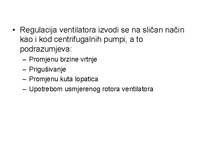  • Regulacija ventilatora izvodi se na sličan način kao i kod centrifugalnih pumpi,