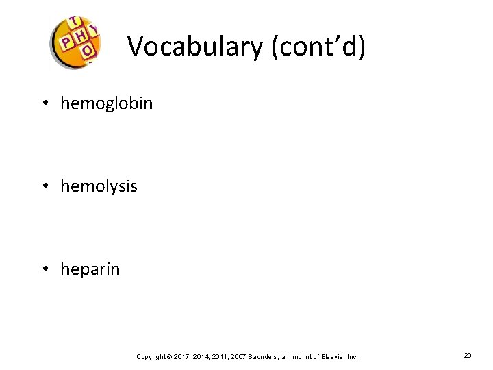Vocabulary (cont’d) • hemoglobin • hemolysis • heparin Copyright © 2017, 2014, 2011, 2007