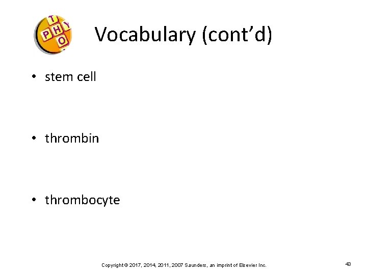 Vocabulary (cont’d) • stem cell • thrombin • thrombocyte Copyright © 2017, 2014, 2011,