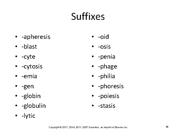 Suffixes • • • -apheresis -blast -cyte -cytosis -emia -gen -globin -globulin -lytic •