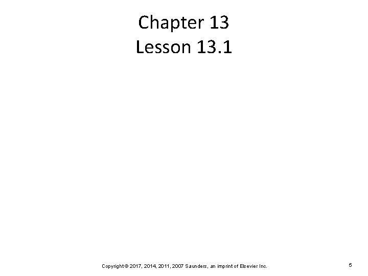 Chapter 13 Lesson 13. 1 Copyright © 2017, 2014, 2011, 2007 Saunders, an imprint