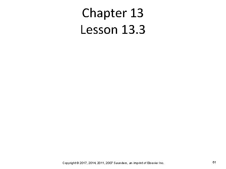 Chapter 13 Lesson 13. 3 Copyright © 2017, 2014, 2011, 2007 Saunders, an imprint