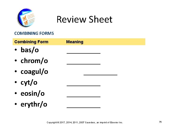 Review Sheet COMBINING FORMS Combining Form • • • bas/o chrom/o coagul/o cyt/o eosin/o