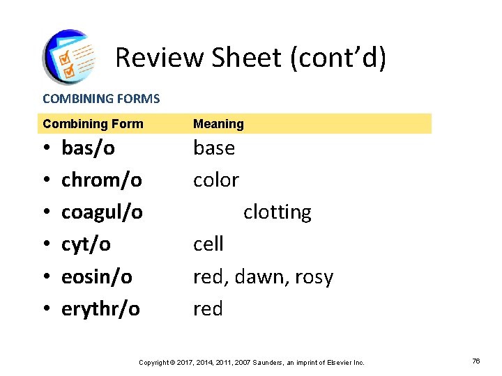 Review Sheet (cont’d) COMBINING FORMS Combining Form • • • bas/o chrom/o coagul/o cyt/o