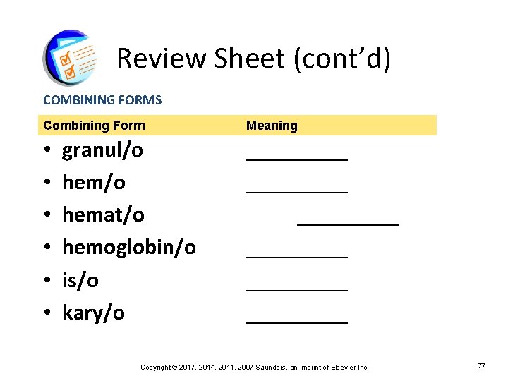 Review Sheet (cont’d) COMBINING FORMS Combining Form • • • granul/o hemat/o hemoglobin/o is/o