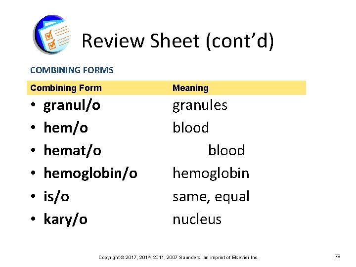 Review Sheet (cont’d) COMBINING FORMS Combining Form • • • granul/o hemat/o hemoglobin/o is/o