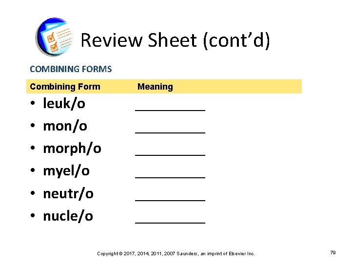 Review Sheet (cont’d) COMBINING FORMS Combining Form • • • leuk/o mon/o morph/o myel/o