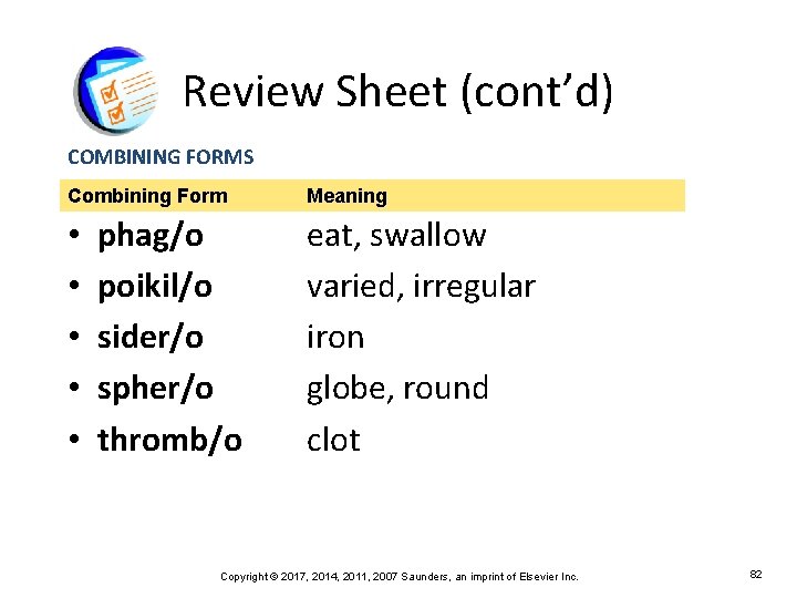 Review Sheet (cont’d) COMBINING FORMS Combining Form • • • phag/o poikil/o sider/o spher/o