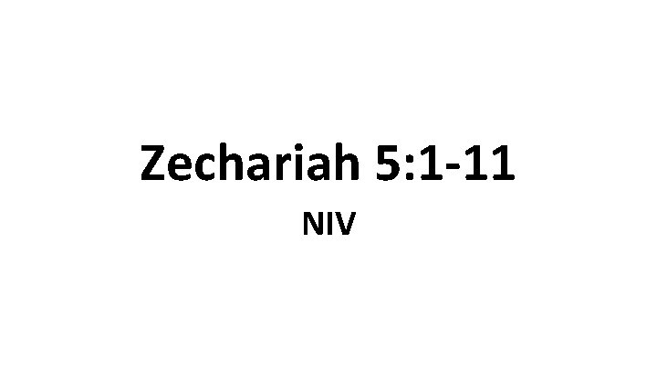 Zechariah 5: 1 -11 NIV 