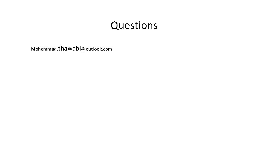 Questions Mohammad. thawabi@outlook. com 