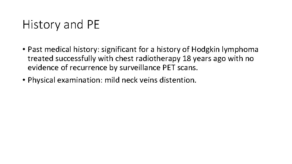 History and PE • Past medical history: significant for a history of Hodgkin lymphoma