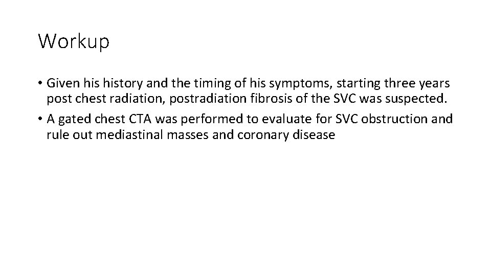 Workup • Given history and the timing of his symptoms, starting three years post
