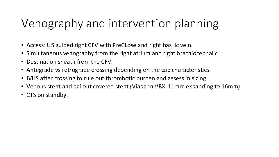 Venography and intervention planning • • Access: US guided right CFV with Pre. CLose