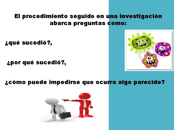 El procedimiento seguido en una investigación abarca preguntas como: ¿qué sucedió? , ¿por qué