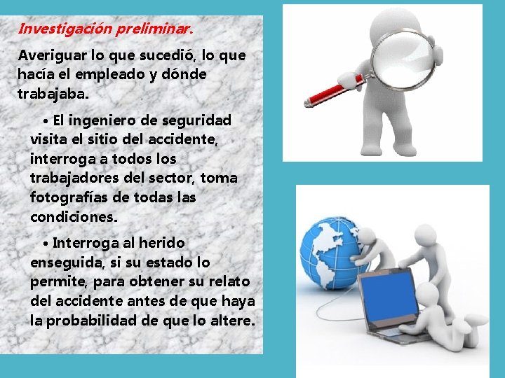 Investigación preliminar. Averiguar lo que sucedió, lo que hacía el empleado y dónde trabajaba.