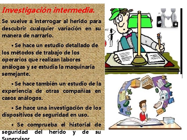 Investigación intermedia. Se vuelve a interrogar al herido para descubrir cualquier variación en su