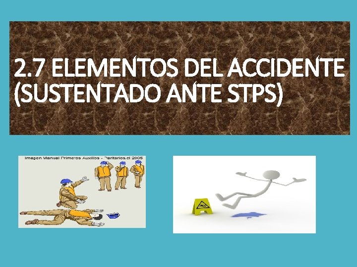 2. 7 ELEMENTOS DEL ACCIDENTE (SUSTENTADO ANTE STPS) 