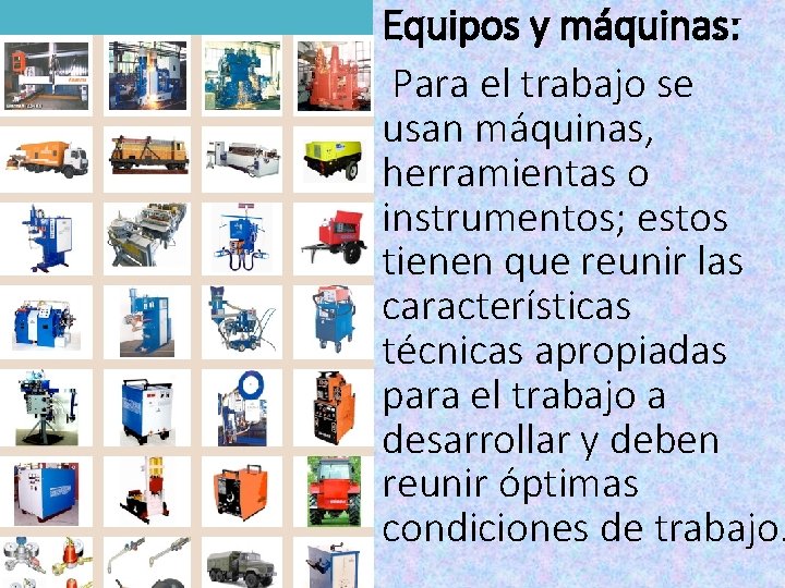Equipos y máquinas: Para el trabajo se usan máquinas, herramientas o instrumentos; estos tienen