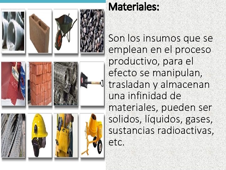 Materiales: Son los insumos que se emplean en el proceso productivo, para el efecto