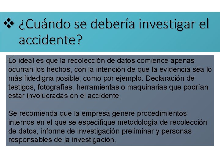 v ¿Cuándo se debería investigar el accidente? Lo ideal es que la recolección de