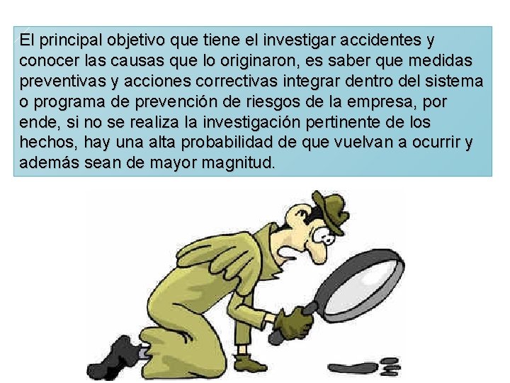 El principal objetivo que tiene el investigar accidentes y conocer las causas que lo