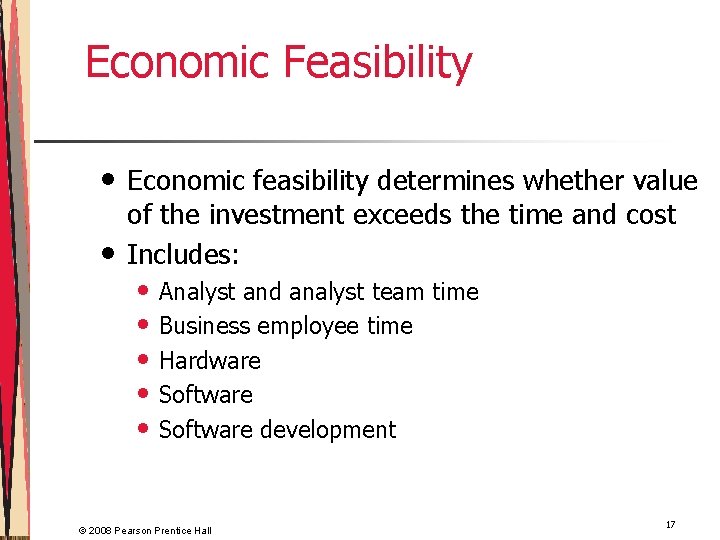 Economic Feasibility • • Economic feasibility determines whether value of the investment exceeds the