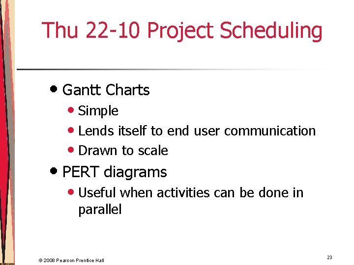 Thu 22 -10 Project Scheduling • Gantt Charts • Simple • Lends itself to