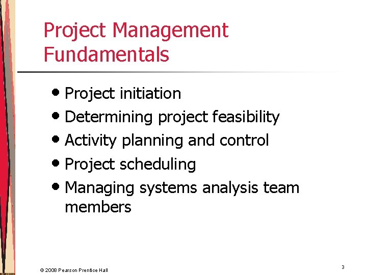 Project Management Fundamentals • Project initiation • Determining project feasibility • Activity planning and