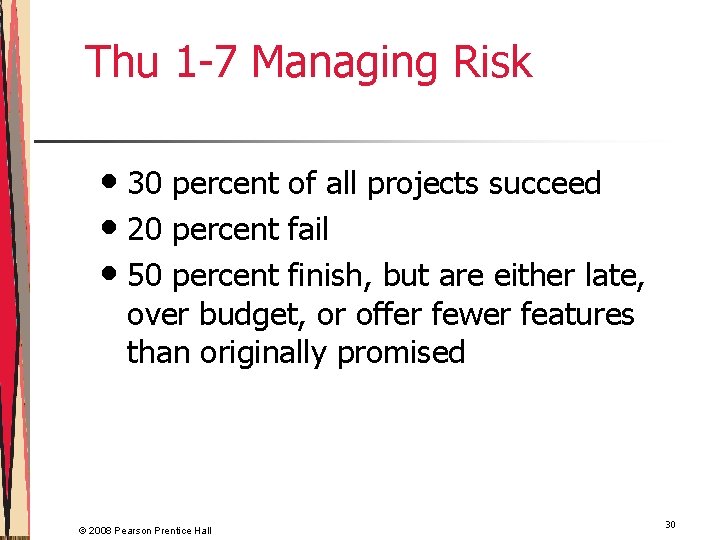 Thu 1 -7 Managing Risk • 30 percent of all projects succeed • 20
