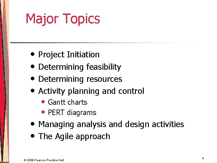 Major Topics • • Project Initiation Determining feasibility Determining resources Activity planning and control