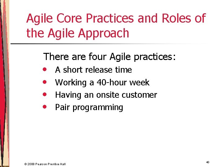 Agile Core Practices and Roles of the Agile Approach There are four Agile practices: