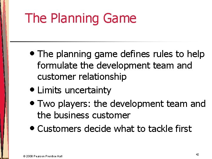 The Planning Game • The planning game defines rules to help formulate the development