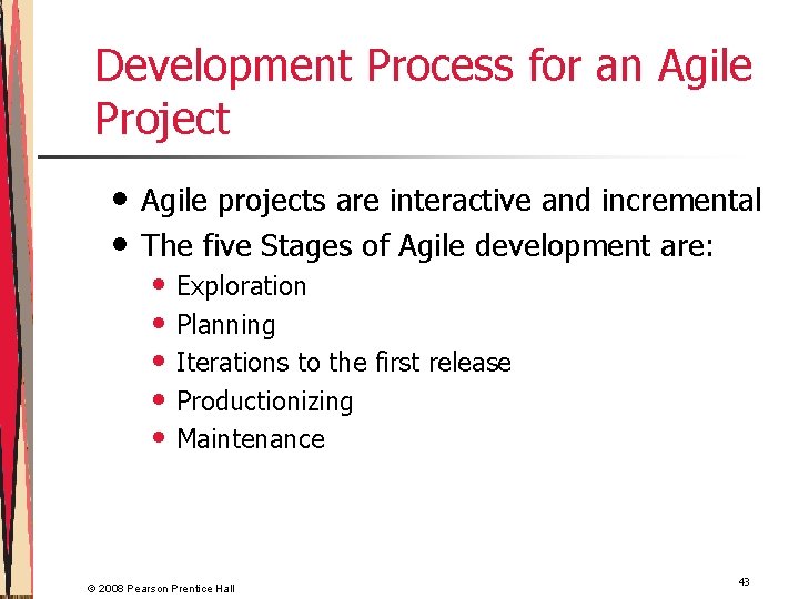 Development Process for an Agile Project • • Agile projects are interactive and incremental
