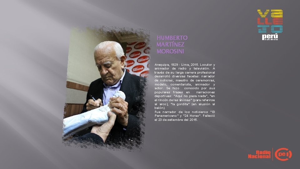 HUMBERTO MARTÍNEZ MOROSINI Arequipa, 1929 - Lima, 2015. Locutor y animador de radio y HUMBERTO MARTÍNEZ MOROSINI Arequipa, 1929 - Lima, 2015. Locutor y animador de radio y
