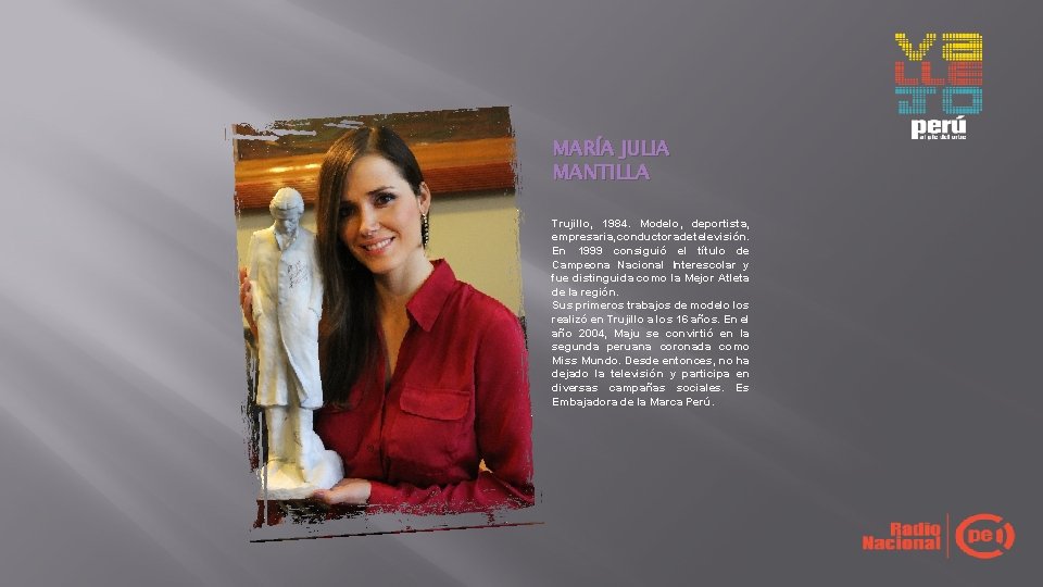 MARÍA JULIA MANTILLA Trujillo, 1984. Modelo, deportista, empresaria, conductora de televisión. En 1999 consiguió MARÍA JULIA MANTILLA Trujillo, 1984. Modelo, deportista, empresaria, conductora de televisión. En 1999 consiguió